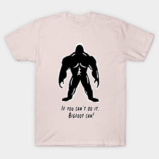 If You Can't Do It, Bigfoot Can! - Cyrus the Bigfoot T-Shirt